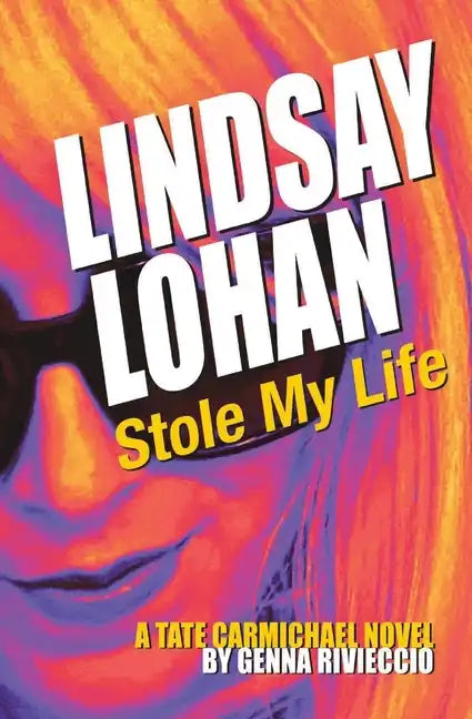 Lindsay Lohan Stole My Life: A Tate Carmichael Novel - Paperback