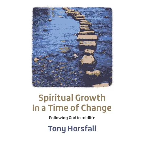Spiritual Growth in a Time of Change: Following God in midlife - Paperback