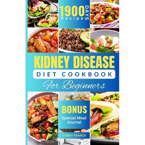 Kidney Disease Diet Cookbook for Beginners: An Ultimate Guide to Nourishing Your Kidneys with Delicious Recipes - Paperback