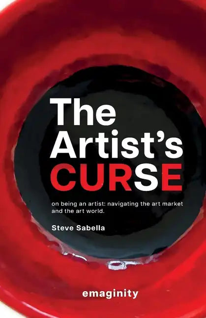The Artist's Curse: On Being an Artist: Navigating the Art Market and the Art World. - Paperback