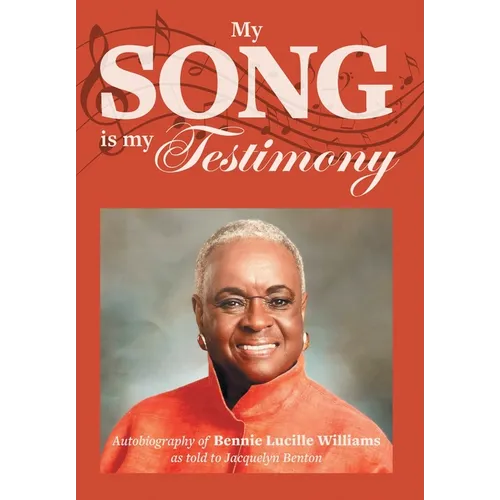 My Song is My Testimony: Autobiography of Bennie Lucille Williams As Told to Jacquelyn Benton - Hardcover