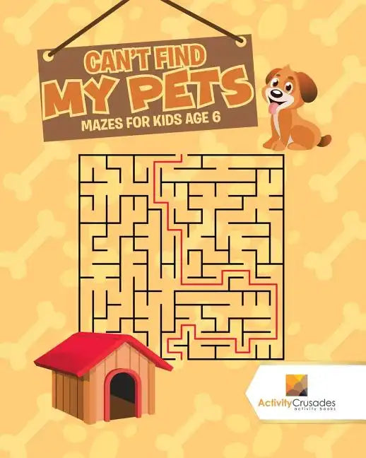 Can't Find My Pets: Mazes for Kids Age 6 - Paperback