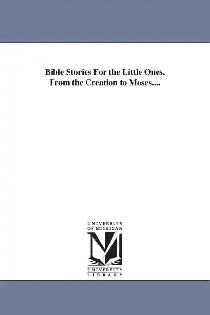 Bible Stories For the Little Ones. From the Creation to Moses.... - Paperback