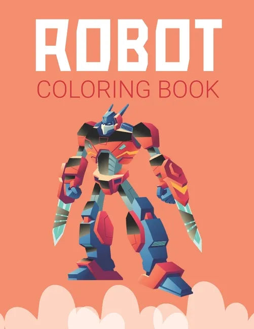 Robot Coloring Book: Advanced Coloring Pages for Everyone, Adults, Teens, Twins, Older Kids, Boys, Girls & Practice for Stress Relief & Relaxation - Paperback