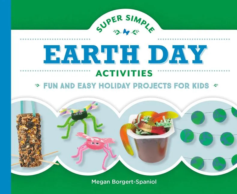 Super Simple Earth Day Activities: Fun and Easy Holiday Projects for Kids: Fun and Easy Holiday Projects for Kids - Library Binding