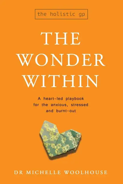 The Wonder Within: A heart-led playbook for the anxious, stressed and burnt-out - Paperback