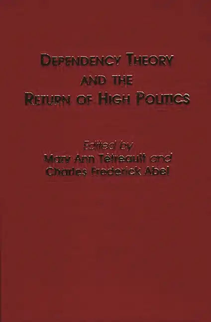 Dependency Theory and the Return of High Politics - Hardcover
