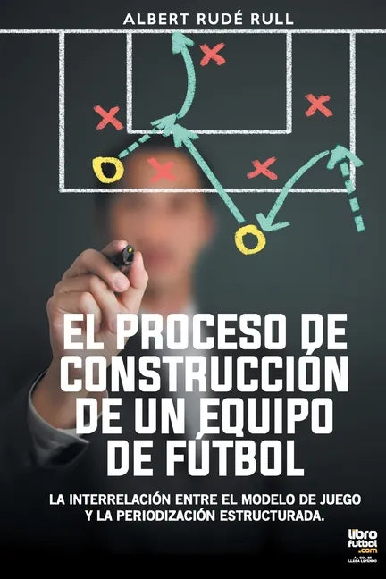 El Proceso de Construcción de Un Equipo de Fútbol - Paperback