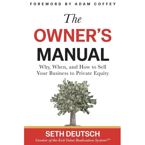 The Owner's Manual: Why, When, and How to Sell Your Business to Private Equity