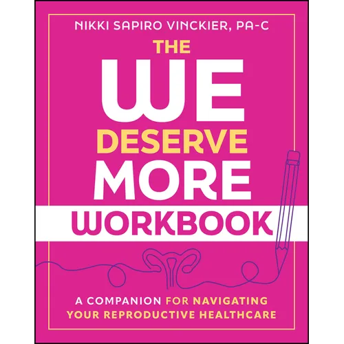 The We Deserve More Workbook: A Companion for Navigating Your Reproductive Healthcare - Paperback