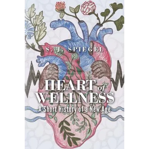 Heart of Wellness: A Short History of a New Age - Paperback