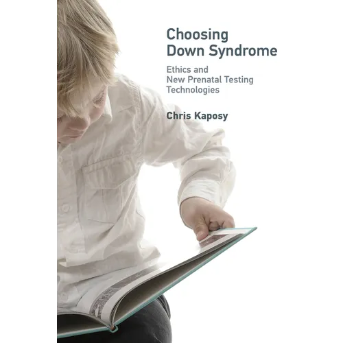 Choosing Down Syndrome: Ethics and New Prenatal Testing Technologies - Paperback