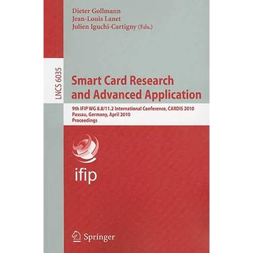 Smart Card Research and Advanced Applications: 9th Ifip Wg 8.8/11.2 International Conference, Cardis 2010, Passau, Germany, April 14-16, 2010, Proceed - Paperback
