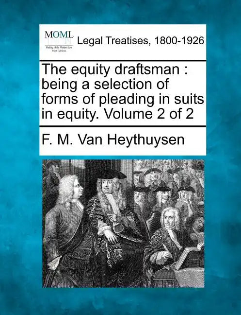 The equity draftsman: being a selection of forms of pleading in suits in equity. Volume 2 of 2 - Paperback