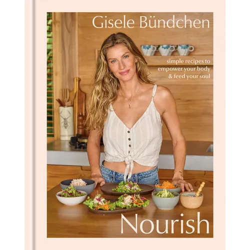 Nourish: Simple Recipes to Empower Your Body and Feed Your Soul: A Healthy Lifestyle Cookbook - Hardcover