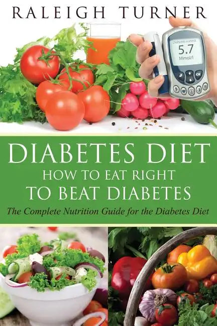 Diabetes Diet: How to Eat Right to Beat Diabetes - Paperback