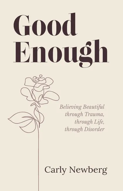 Good Enough: Believing Beautiful through Trauma, through Life, through Disorder - Paperback