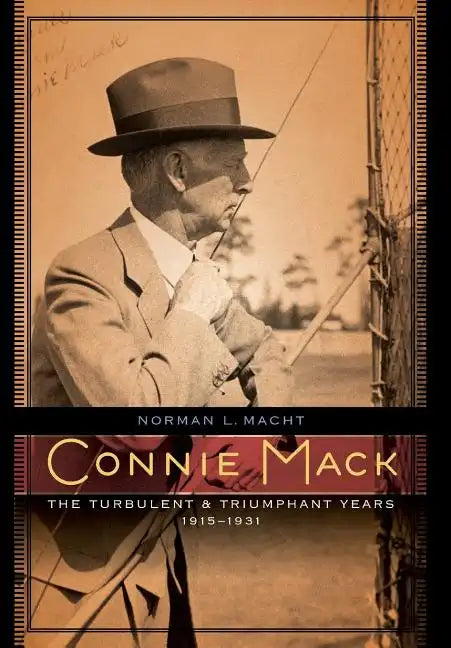 Connie Mack: The Turbulent and Triumphant Years, 1915-1931 - Hardcover