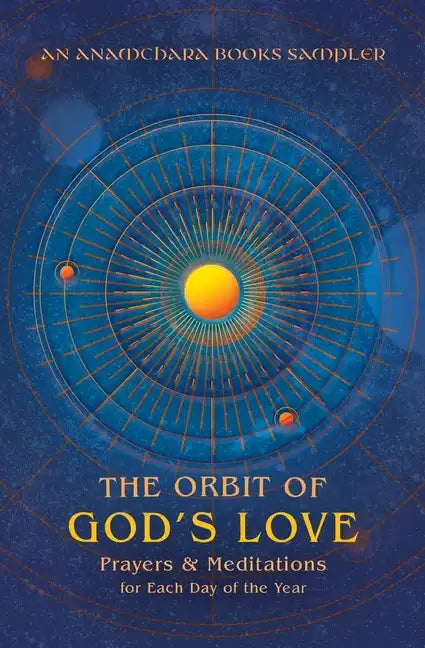 The Orbit of God's Love: Prayers and Meditations for Each Day of the Year: A Sampler from Anamchara Books - Paperback