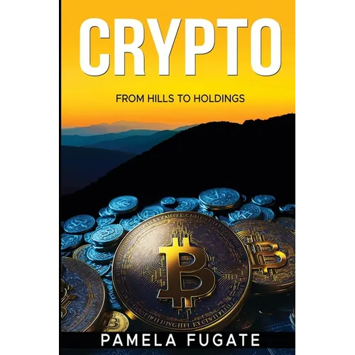 Crypto: From Hills to Holdings - Paperback