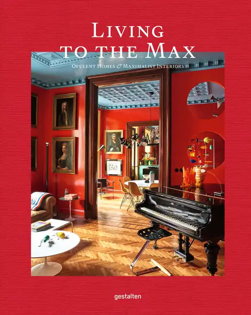 Living to the Max: Opulent Homes and Maximalist Interiors - Hardcover
