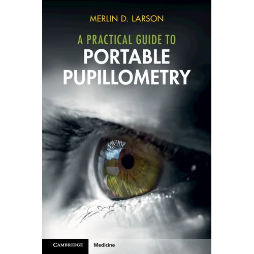 A Practical Guide to Portable Pupillometry - Paperback