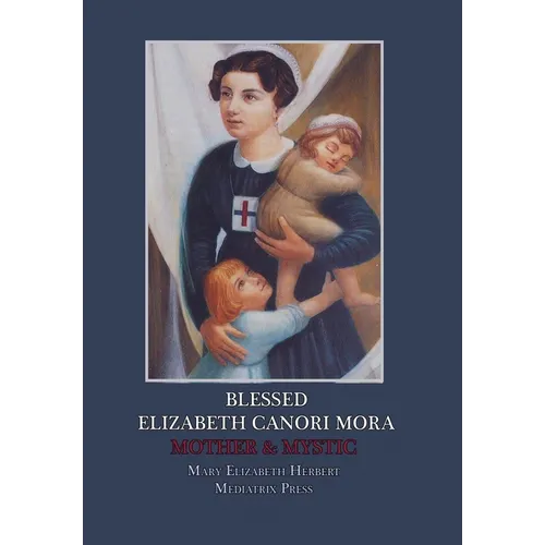 Blessed Elizabeth Canori Mora: Mother & Mystic - Hardcover