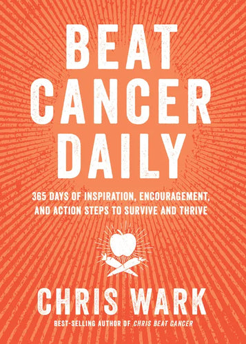 Beat Cancer Daily: 365 Days of Inspiration, Encouragement, and Action Steps to Survive and Thrive - Paperback