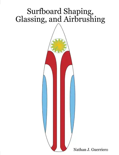 Surfboard Shaping, Glassing, and Airbrushing - Paperback