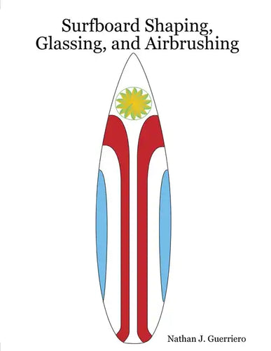 Surfboard Shaping, Glassing, and Airbrushing - Paperback