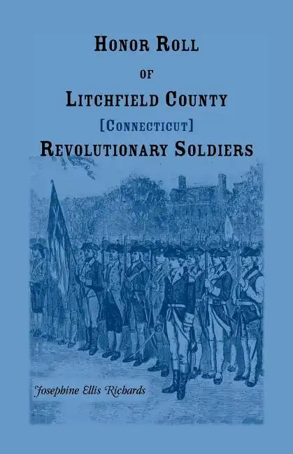 Honor Roll of Litchfield County, Connecticut Revolutionary Soldiers - Paperback