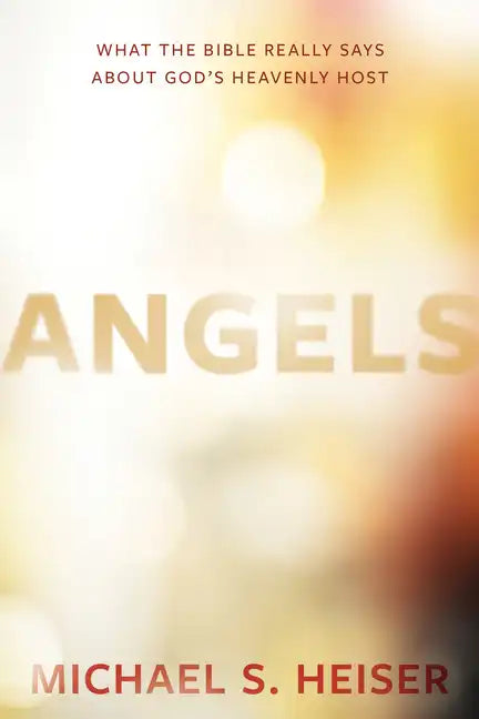 Angels: What the Bible Really Says about God's Heavenly Host - Hardcover