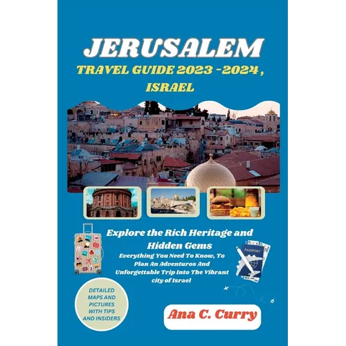 Jerusalem Travel Guide 2023 -2024, Israel: Explore the Rich Heritage and Hidden Gems - Paperback