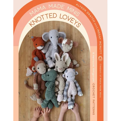 Mama Made Minis Knotted Loveys: 16 Heirloom Amigurumi Crochet Patterns - Paperback