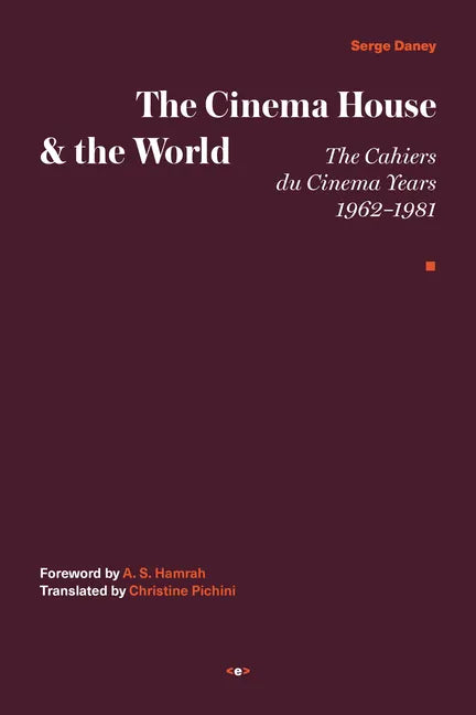 The Cinema House and the World: The Cahiers Du Cinema Years, 1962-1981 - Hardcover