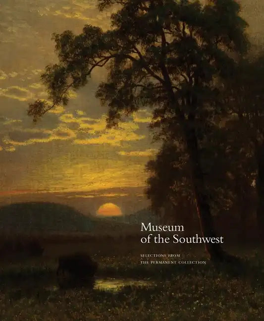 Museum of the Southwest: Selections from the Permanent Collection - Hardcover
