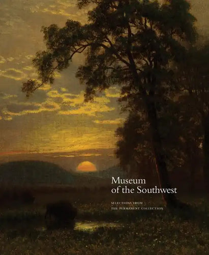 Museum of the Southwest: Selections from the Permanent Collection - Hardcover