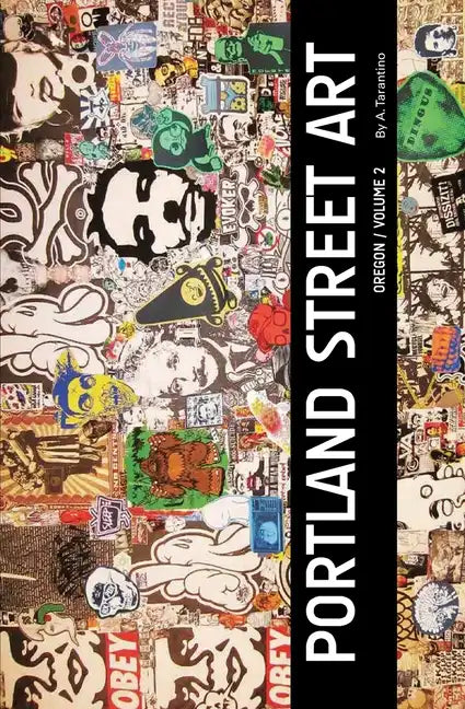 Portland Street Art Volume Two (Revised Edition): A Visual Time Capsule Beyond Graffiti - Paperback