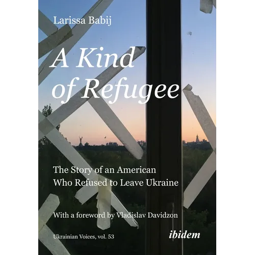 A Kind of Refugee: The Story of an American Who Refused to Leave Ukraine - Paperback
