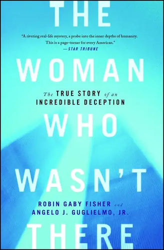 The Woman Who Wasn't There: The True Story of an Incredible Deception - Paperback