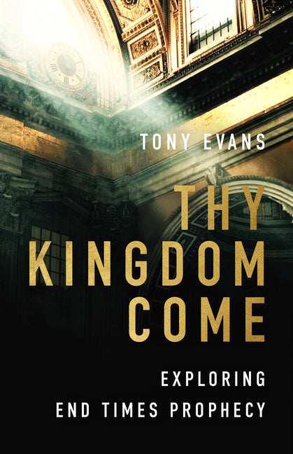 Thy Kingdom Come: Exploring End Times Prophecy - Paperback