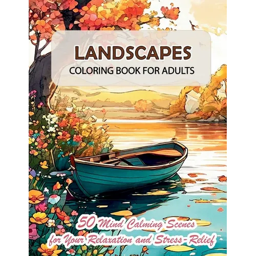 Landscapes Coloring Book for Adults: 50 Mind Calming Scenes and Carefully Tailored Wonderful Nature Images for Your Relaxation and Stress-Relief - Paperback