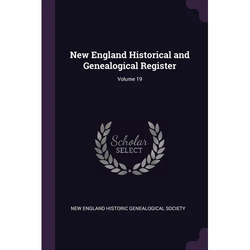 New England Historical and Genealogical Register; Volume 19 - Paperback