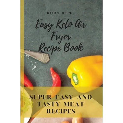 Easy Keto Air Fryer Recipe Book: Super Easy and Tasty Meat Recipes - Paperback