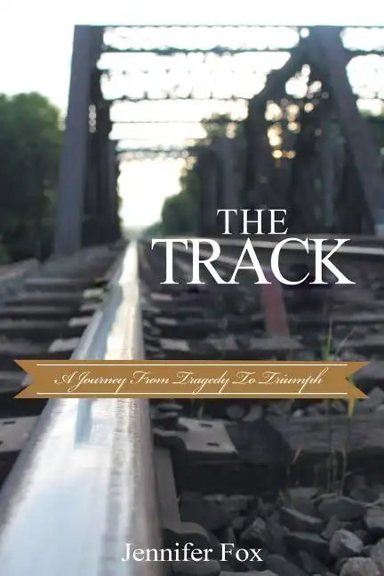 The Track: A Journey from Tragedy to Triumph - Paperback
