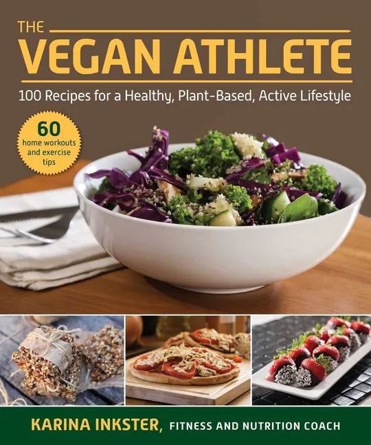 The Vegan Athlete: A Complete Guide to a Healthy, Plant-Based, Active Lifestyle - Paperback