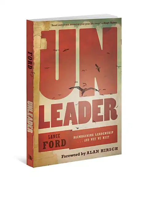 Unleader: Reimagining Leadership...and Why We Must - Paperback