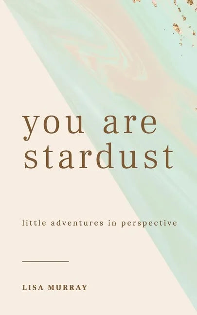 You are Stardust: Little Adventures in Perspective - Paperback