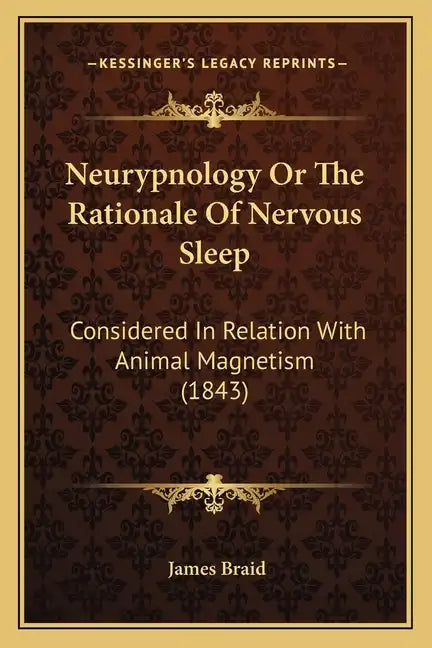 Neurypnology or the Rationale of Nervous Sleep: Considered in Relation with Animal Magnetism (1843) - Paperback