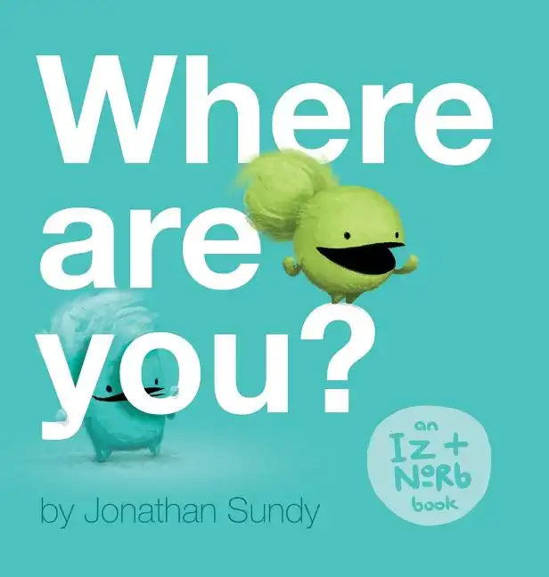 Where Are You?: An Iz and Norb Children's Book - Hardcover